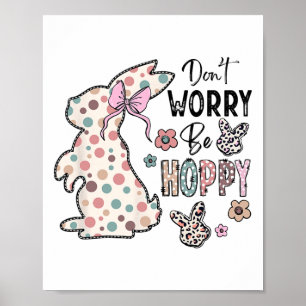 Maak je geen zorgen Wees Hoppy Happy Easter Rabbit Poster