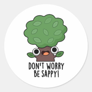 Maak je geen zorgen wees sappy grappige boomwoords ronde sticker