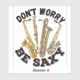 Maak je geen zorgen wees saxofoon - Saxofoon Desig Sticker