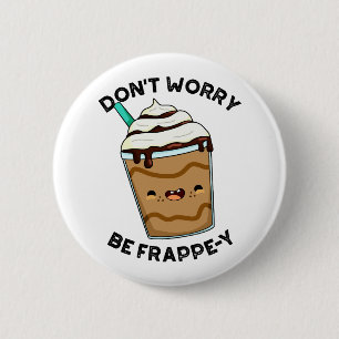 Maak Je Niet Druck Wees Frappey Grappige Frappucci Ronde Button 5,7 Cm