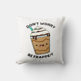 Maak je niet druk wees Frappey Funny Frappuccino-s Kussen