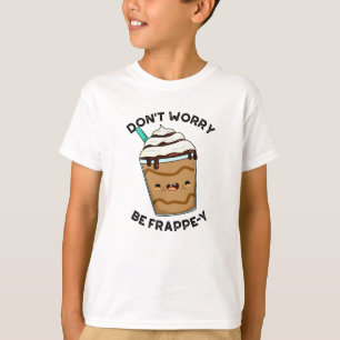 Maak je niet druk wees Frappey Funny Frappuccino-s T-shirt