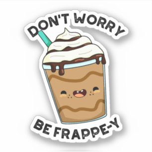 Maak je niet druk wees Frappey Grappige Frappuccin Sticker