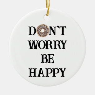 Maak Je Niet Zorgen Wees Gelukkig Typografie Ornam Keramisch Ornament