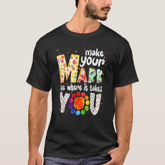Maak je teken en kijk waar je mee bezig bent t-shirt (Voorkant)