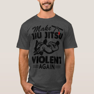 Maak Jiu Jitsu Violent Weer Funny Jiu Jitsu T-shirt