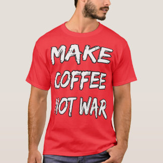 Maak koffie geen oorlog 16 t-shirt