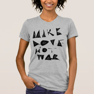 Maak liefde geen oorlogsbeeld. t-shirt