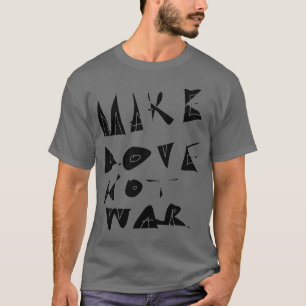 Maak liefde geen oorlogsbeeld. t-shirt