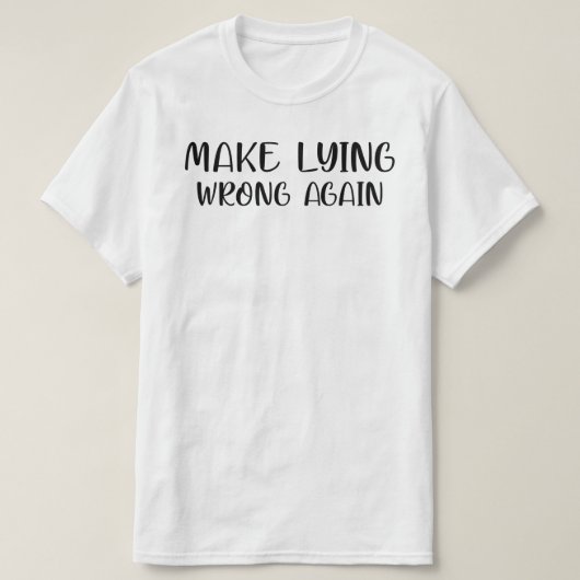 MAAK LYING WRONG WEER. T-SHIRT (Design voorkant)