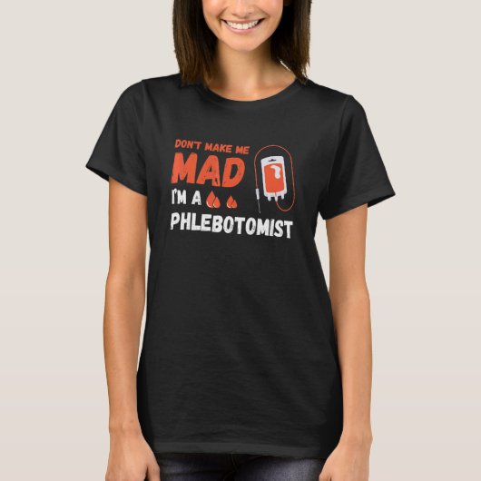 Maak me geen mad-neurse flebotomie Doctor Phleboto T-shirt (Voorkant)