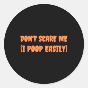 Maak me niet bang ik poep gemakkelijk leuk Hallowe Ronde Sticker
