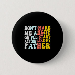 Maak me niet boos, anders doe ik alsof mijn vader  ronde button 5,7 cm