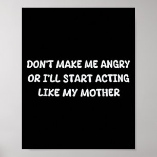 Maak me niet boos, anders ga ik me gedragen als mi poster