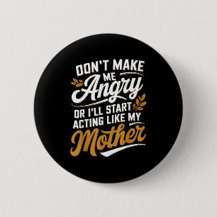 Maak me niet boos, anders gedraag ik me als mijn m ronde button 5,7 cm