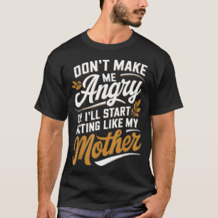 Maak me niet boos, anders gedraag ik me als mijn m t-shirt