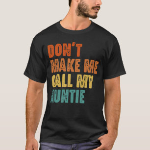 Maak me niet dat ik mijn tante moet bellen Grappig T-shirt
