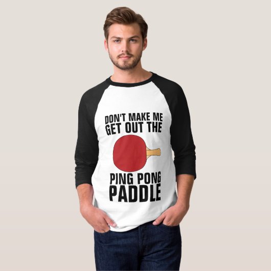 MAAK ME NIET DE PINGPONG PADDLE T-Shirt UIT (Voorkant volledig)