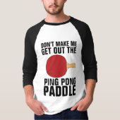 MAAK ME NIET DE PINGPONG PADDLE T-Shirt UIT (Voorkant)