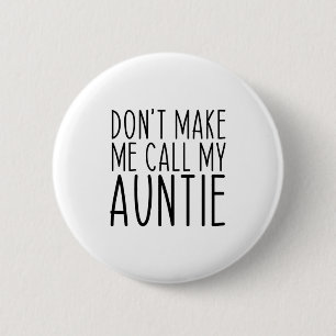 Maak Me Niet Dwingen Om Mijn Tante Tante Grappig V Ronde Button 5,7 Cm