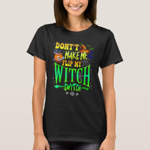 Maak me niet gek en activeer mijn heksenschakelaar t-shirt
