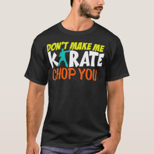 Maak me niet karate hak je grappige karate sparrin t-shirt