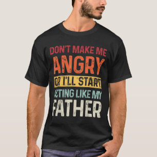 Maak me niet kwaad, anders ga ik me gedragen als m t-shirt