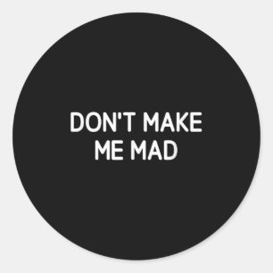 Maak me niet kwaad, Grappig, Grappen, Sarcastisch Ronde Sticker
