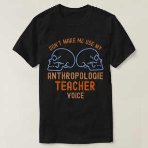 Maak me niet mijn Antropologie leraar stem gebruik T-shirt