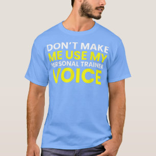 Maak me niet mijn persoonlijke trainer en stem gra t-shirt