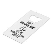 Maak me niet mijn Proefstem Sarcasm van het Mock g Kredietkaart Flessenopener (Voorkant Gekanteld)
