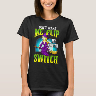 Maak Me Niet Woedend Op Mijn Heksen Schakelaar T-shirt