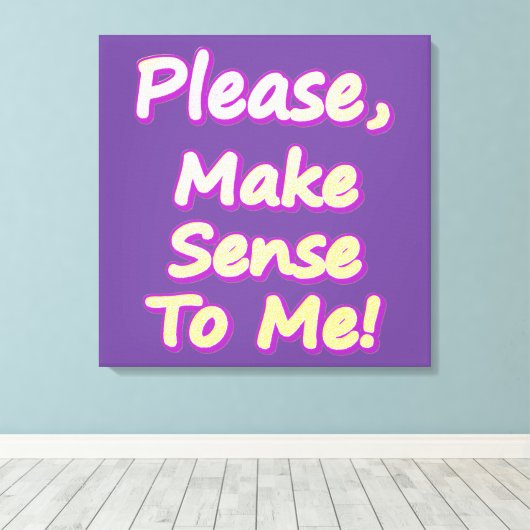 "Maak me verstandig, alsjeblieft!" Cute Design. Be Canvas Afdruk (Insitu (Houten vloer))