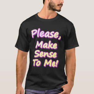 "Maak me verstandig, alsjeblieft!" Cute Design. Be T-shirt