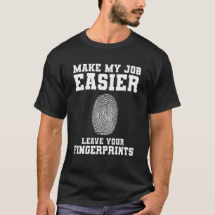 Maak mijn werk eenvoudiger om je vingerafdrukken t t-shirt