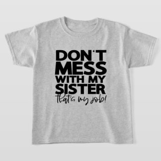 Maak mijn Zus niet Boos, dat is mijn Werk | Leuk F T-shirt
