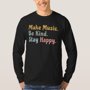 Maak Muziek Wees Aardig Blijf Gelukkig Muzikanten T-shirt