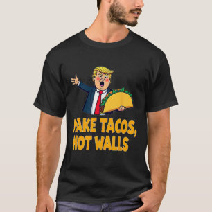 Maak Tacos Not Walls Grappig Trump Taco Dinsdag T- T-shirt