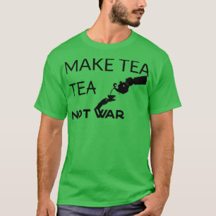 Maak thee geen oorlogscitatenBritish Tea gezegden T-shirt