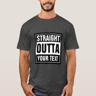 Maak uw eigen douane STRAIGHT OUTTA aan shirten T-shirt