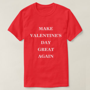Maak Valentijnsdag weer geweldig T-shirt