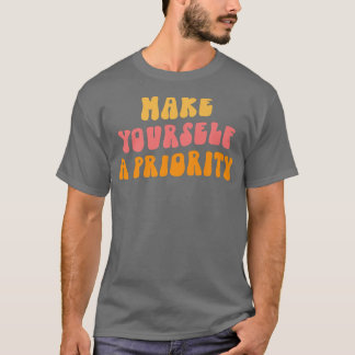Maak van jezelf een prioriteit voor geestelijke ge t-shirt