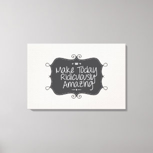 Maak vandaag belachelijk verbazingwekkend canvas afdruk