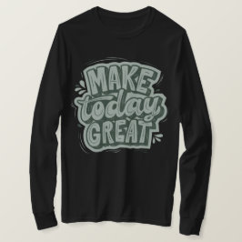 Maak vandaag een geweldige dag door motivatie te z t-shirt