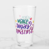 Maak vandaag een ongelofelijke Quote Drinkware Gla Glas (Voorkant)