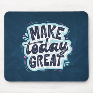 Maak vandaag geweldig - Motivatie offerte Muismat