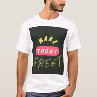 Maak vandaag geweldig t-shirt