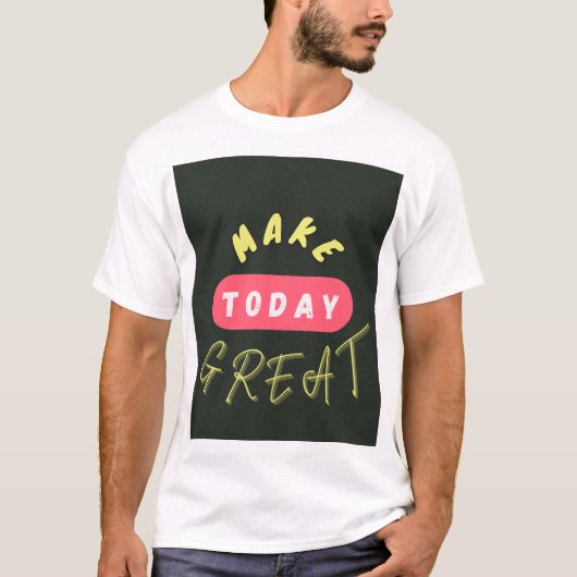 Maak vandaag geweldig t-shirt (Voorkant)
