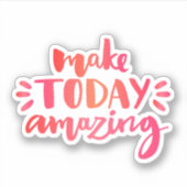 Maak vandaag ongelofelijk sticker (Voorkant)