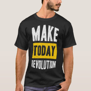 Maak vandaag revolutie t-shirt